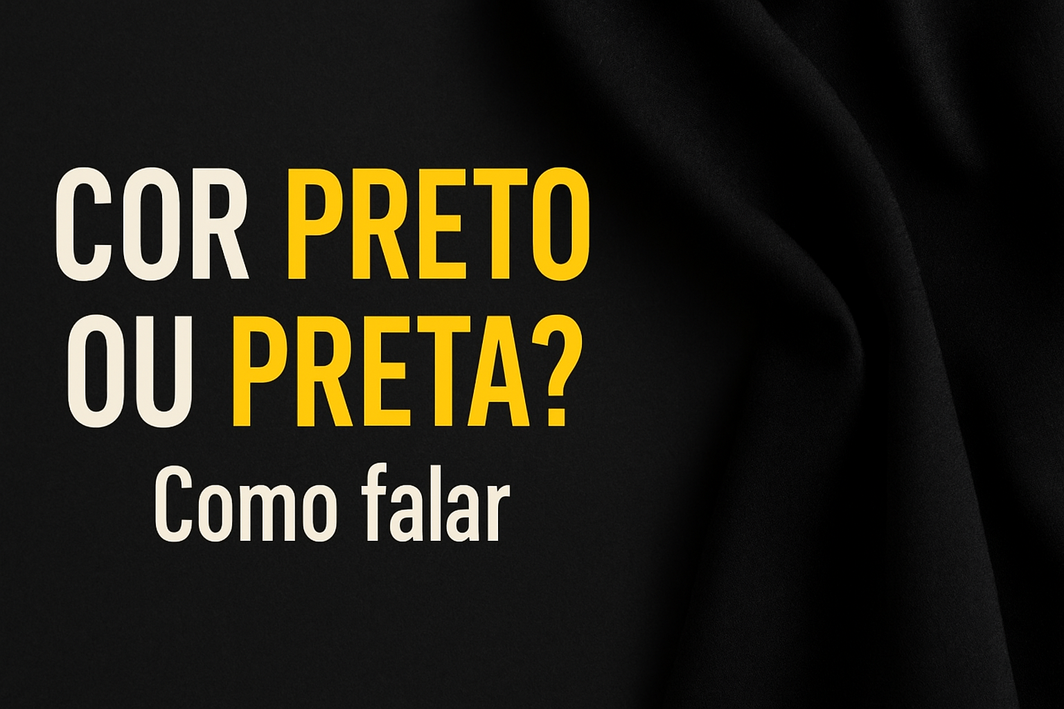 Cor Preto ou Preta? Como Falar